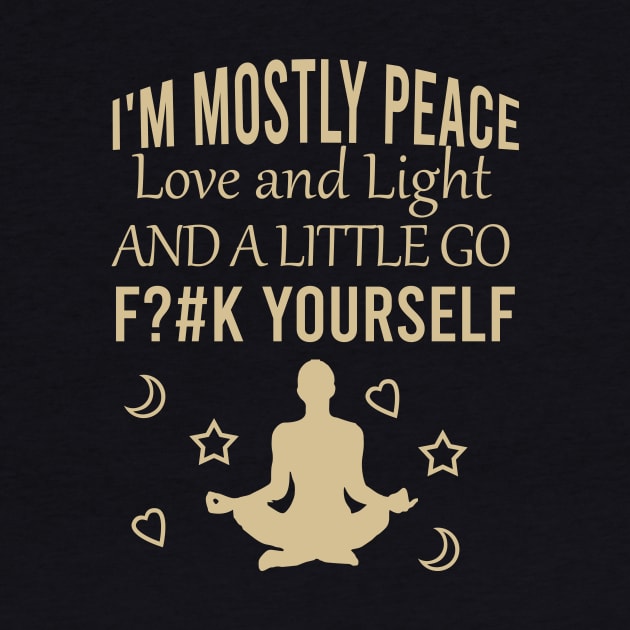 I'm mostly peace love and light and a little go fck yourself by cypryanus